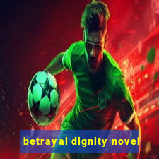 betrayal dignity novel